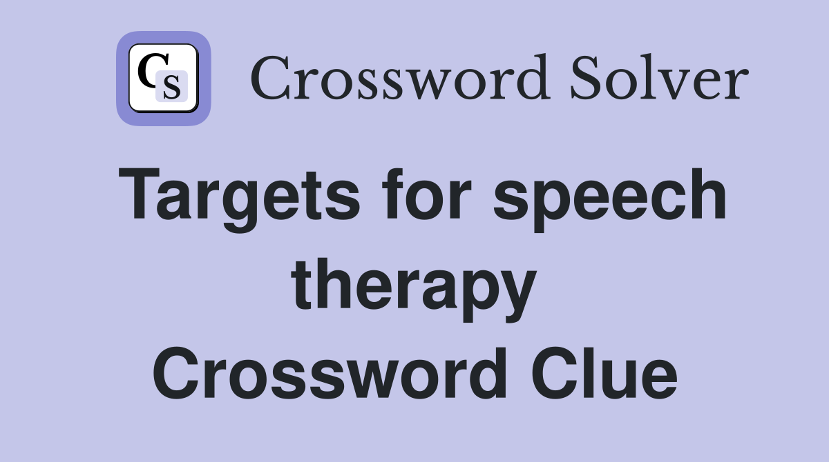 Targets for speech therapy Crossword Clue Answers Crossword Solver